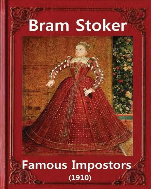Famous imposters (1910), by Bram Stoker ( ILLUSTRATED ): Abraham "Bram" Stoker (8 November 1847 - 20 April 1912) - Paperback