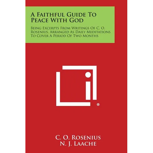 A Faithful Guide to Peace with God: Being Excerpts from Writings of C. O. Rosenius, Arranged as Daily Meditations to Cover a Period of Two Months - Paperback