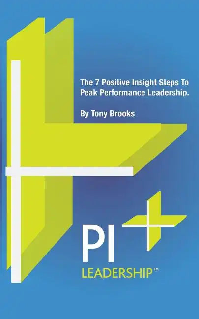 PI Leadership: The 7 Positive Insight Steps To Peak Performance Leadership - Paperback