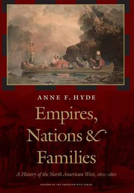 Empires, Nations, and Families: A History of the North American West, 1800-1860 - Hardcover