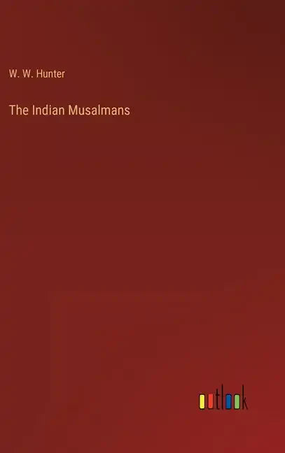 The Indian Musalmans - Hardcover