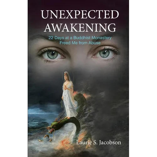 Unexpected Awakening: 22 Days at a Buddhist Monastery Freed Me from Abuse - Paperback