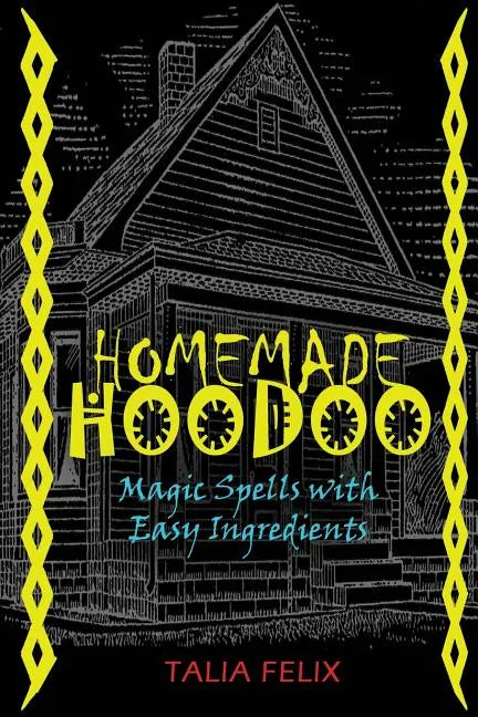 Homemade Hoodoo: Magic Spells with Easy Ingredients - Paperback