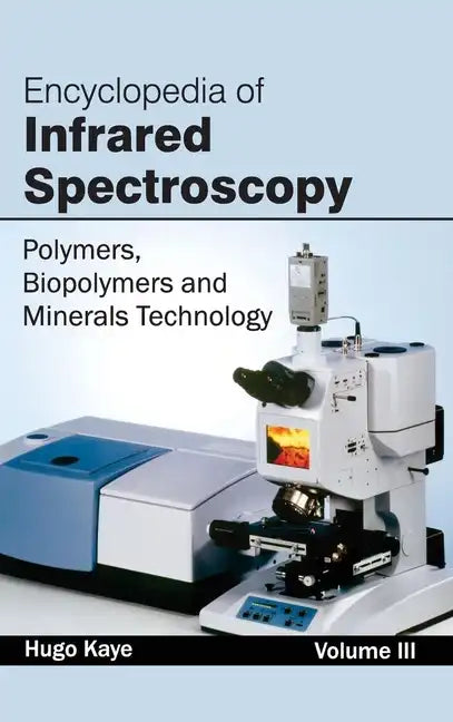 Encyclopedia of Infrared Spectroscopy: Volume III (Polymers, Biopolymers and Minerals Technology) - Hardcover