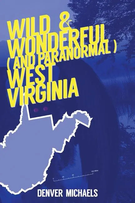 Wild & Wonderful (and Paranormal) West Virginia - Paperback