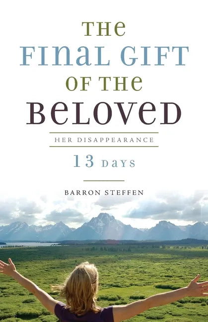 The Final Gift of the Beloved: Her Disappearance-13 Days - Paperback