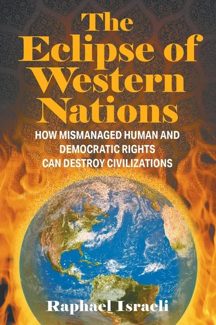 The Eclipse of Western Nations: How Mismanaged Human and Democratic Rights Can Destroy Civilizations - Paperback