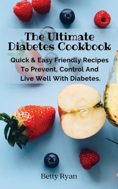 The Ultimate Diabetes Cookbook: Quick & Easy Friendly Recipes To Prevent, Control And Live Well With Diabetes. - Hardcover