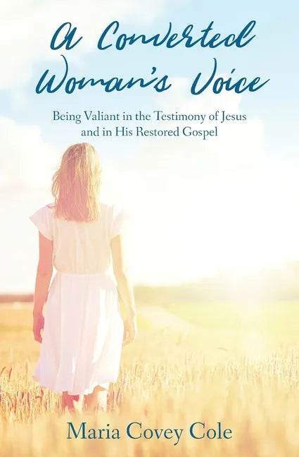 A Converted Woman's Voice: Being Valiant in the Testimony of Jesus and in His Restored Gospel - Paperback