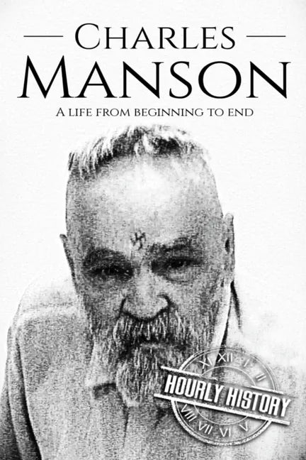 Charles Manson: A Life From Beginning to End - Paperback