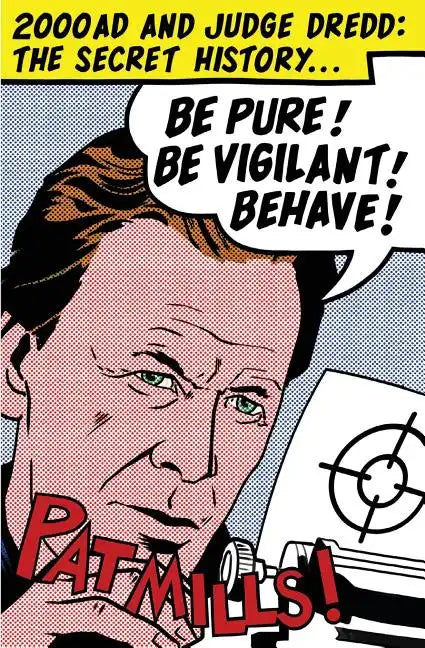 Be Pure! Be Vigilant! Behave!: 2000AD & Judge Dredd: The Secret History - Paperback