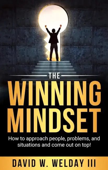 The Winning Mindset: How to approach people, problems, and situations and come out on top! - Paperback