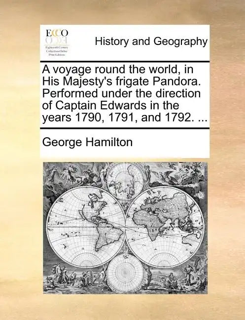 A Voyage Round the World, in His Majesty's Frigate Pandora. Performed Under the Direction of Captain Edwards in the Years 1790, 1791, and 1792. ... - Paperback
