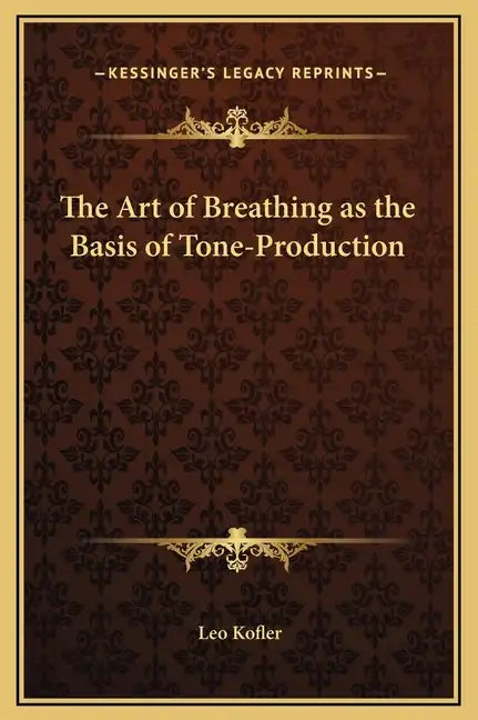 The Art of Breathing as the Basis of Tone-Production - Hardcover