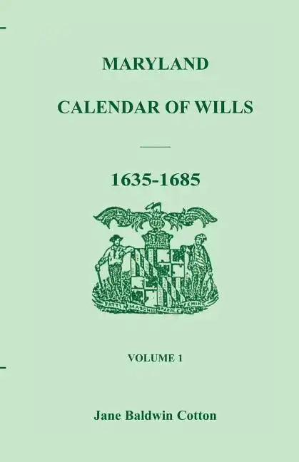 Maryland Calendar of Wills, Volume 1: 1635-1685 - Paperback