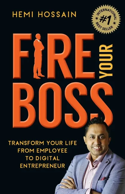 Fire Your Boss: Transform Your Life From Employee to Digital Entrepreneur - Paperback