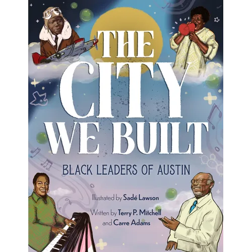 The City We Built: Black Leaders of Austin - Paperback