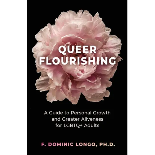 Queer Flourishing: A Guide to Personal Growth and Greater Aliveness for LGBTQ+ Adults - Paperback