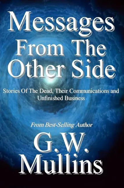Messages From The Other Side Stories of the Dead, Their Communication, and Unfinished Business - Hardcover