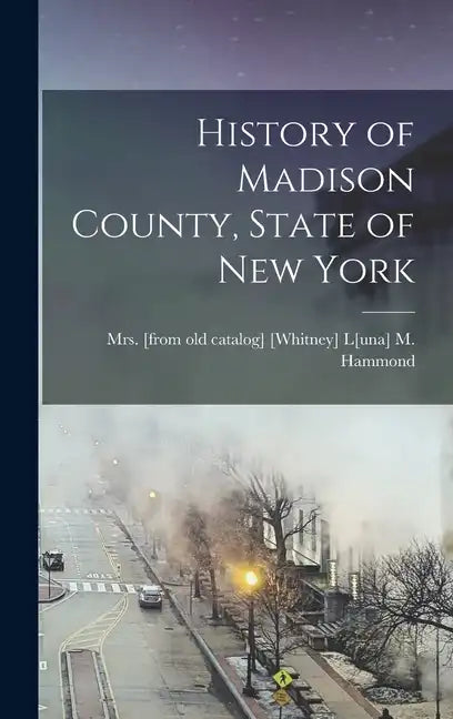 History of Madison County, State of New York - Hardcover