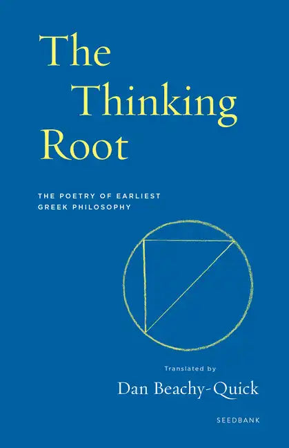 The Thinking Root: The Poetry of Earliest Greek Philosophy - Paperback