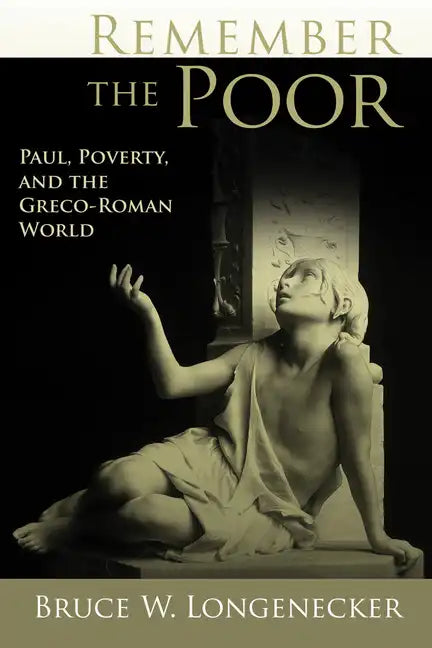 Remember the Poor: Paul, Poverty, and the Greco-Roman World - Paperback