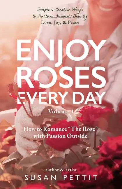 Enjoy Roses Every Day - Volume 1: How to Romance The Rose with Passion Outside - Paperback