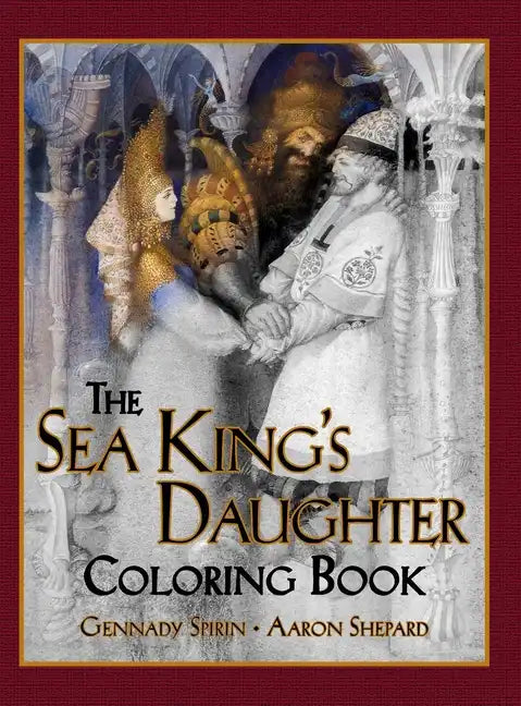 The Sea King's Daughter Coloring Book: A Grayscale Adult Coloring Book and Children's Storybook Featuring a Lovely Russian Legend - Hardcover