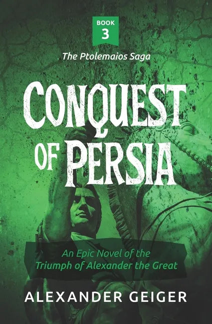 Conquest of Persia: An Epic Novel of the Triumph of Alexander the Great - Paperback