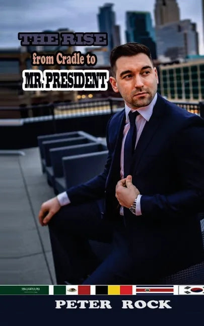 The Rise From Cradle to Mr. President - Paperback