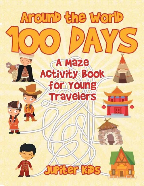 Around the World 100 Days: A Maze Activity Book for Young Travelers - Paperback
