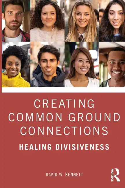 Creating Common Ground Connections: Healing Divisiveness - Paperback