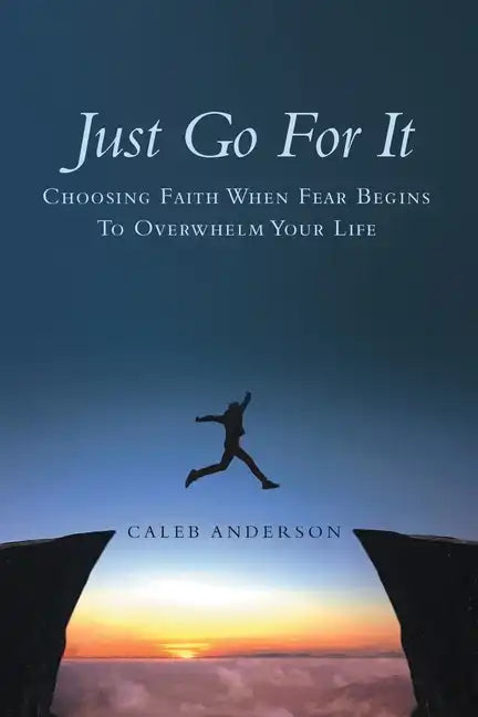Just Go for It: Choosing Faith When Fear Begins to Overwhelm Your Life - Paperback