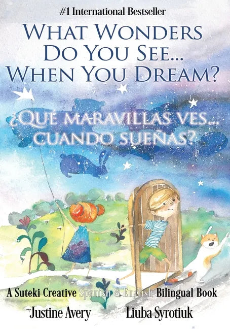 What Wonders Do You See... When You Dream? / ¿Qué maravillas ves... cuando sueñas?: A Suteki Creative Spanish & English Bilingual Book - Paperback