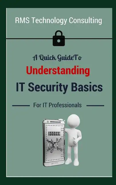 A Quick Guide To Understanding IT Security Basics For IT Professionals - Paperback