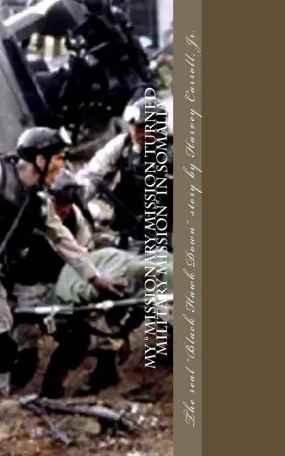 My Missionary Mission turned Military Mission in Somalia: Black Hawk Down - Paperback