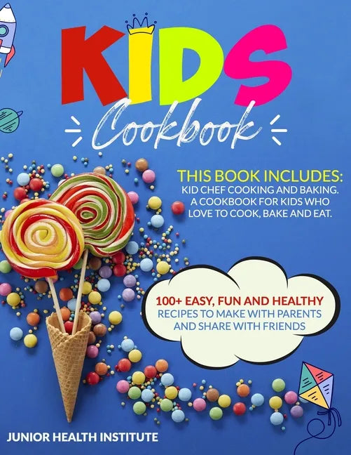 Kids Cookbook: This Book Includes: Cooking and Baking. A Cookbook for Kids Who Love to Cook, Bake and Eat. 100+ Easy, Fun and Healthy - Paperback
