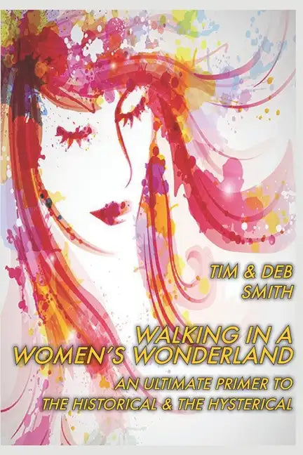 Walking in a Women's Wonderland: An Ultimate Primer to the Historical and the Hysterical - Paperback