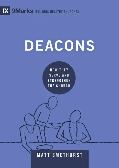Deacons: How They Serve and Strengthen the Church - Hardcover