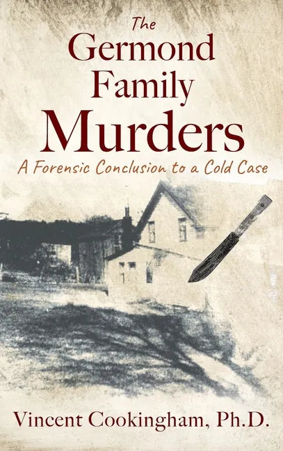 The Germond Family Murders: A Forensic Conclusion to a Cold Case - Hardcover