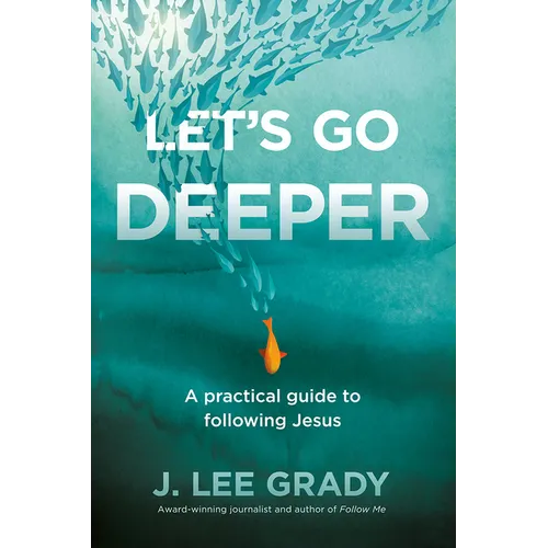 Let's Go Deeper: A Practical Guide to Following Jesus - Paperback