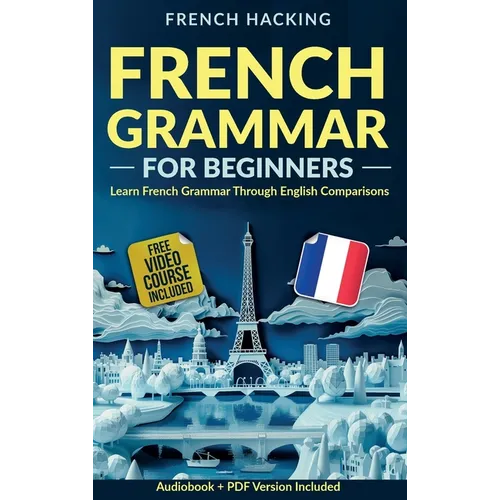 French Grammar For Beginners - Learn French Grammar Through English Comparisons - Hardcover