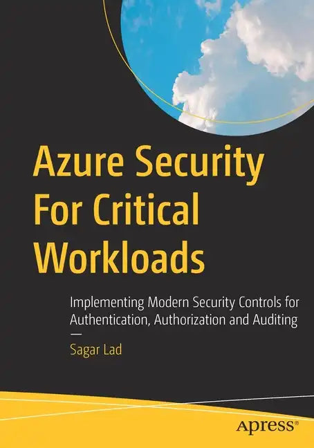 Azure Security for Critical Workloads: Implementing Modern Security Controls for Authentication, Authorization and Auditing - Paperback