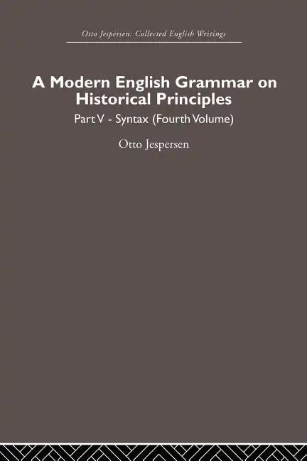 A Modern English Grammar on Historical Principles: Volume 5, Syntax (Fourth Volume) - Paperback