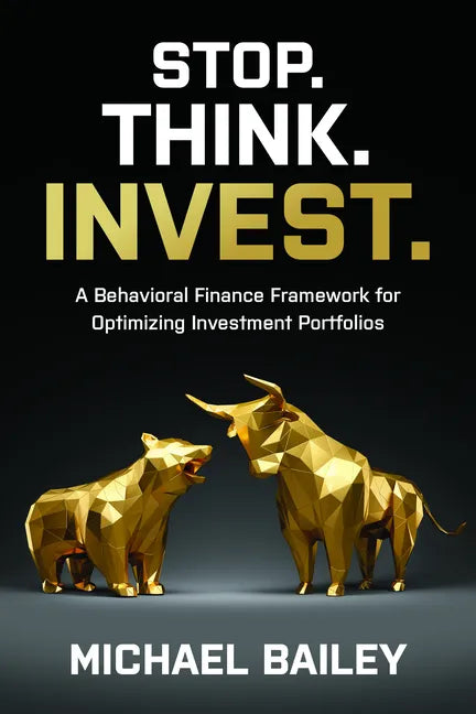 Stop. Think. Invest.: A Behavioral Finance Framework for Optimizing Investment Portfolios - Hardcover