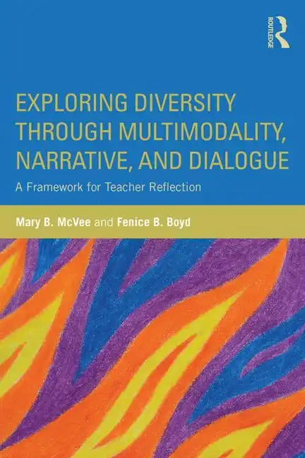 Exploring Diversity Through Multimodality, Narrative, and Dialogue: A Framework for Teacher Reflection - Paperback