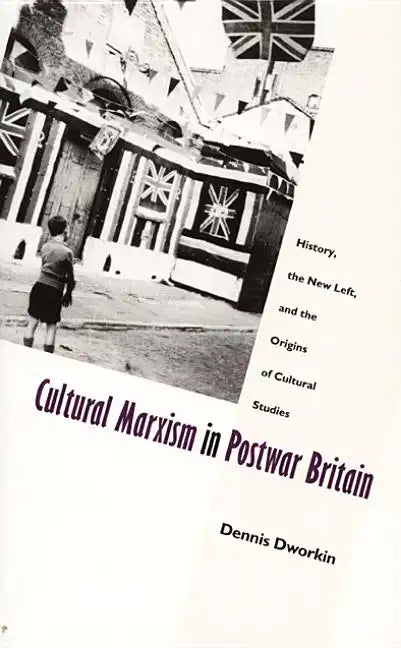 Cultural Marxism in Postwar Britain: History, the New Left, and the Origins of Cultural Studies - Paperback