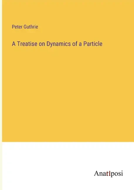 A Treatise on Dynamics of a Particle - Paperback