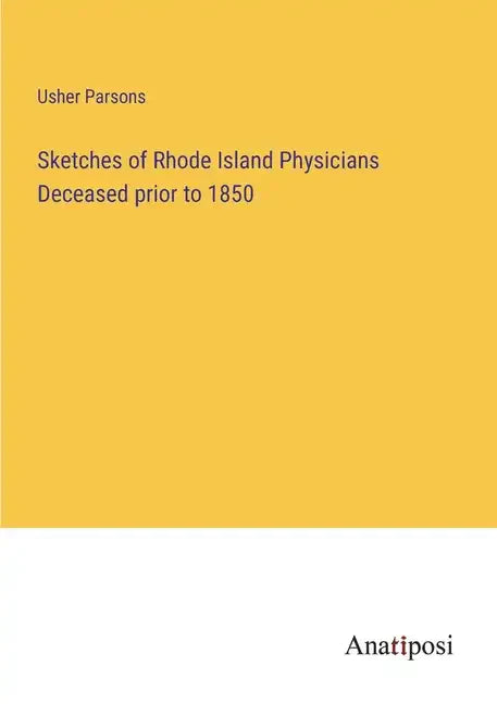 Sketches of Rhode Island Physicians Deceased prior to 1850 - Paperback