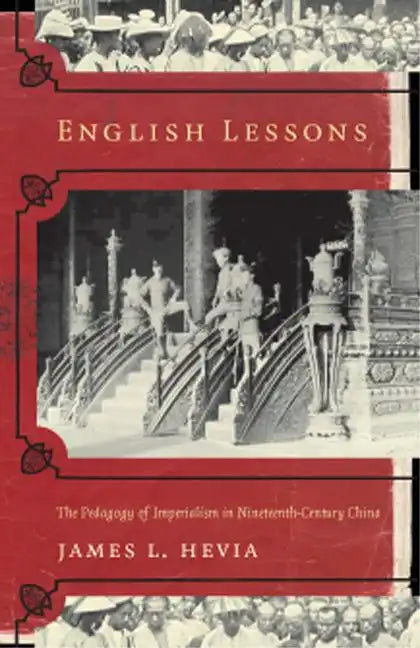 English Lessons: The Pedagogy of Imperialism in Nineteenth-Century China - Paperback